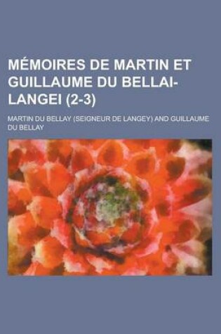 Cover of Memoires de Martin Et Guillaume Du Bellai-Langei (2-3)