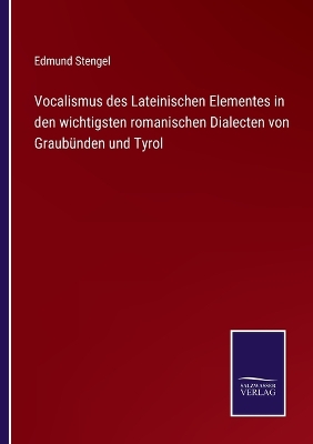 Book cover for Vocalismus des Lateinischen Elementes in den wichtigsten romanischen Dialecten von Graubünden und Tyrol