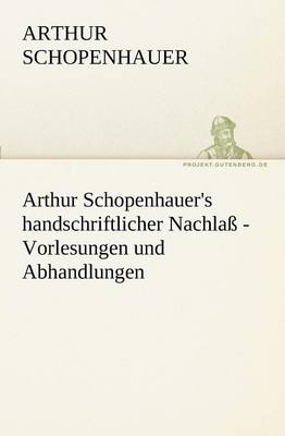 Book cover for Arthur Schopenhauer's Handschriftlicher Nachlass - Vorlesungen Und Abhandlungen