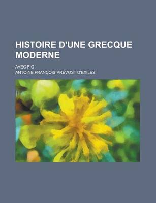 Book cover for Histoire D'Une Grecque Moderne; Avec Fig