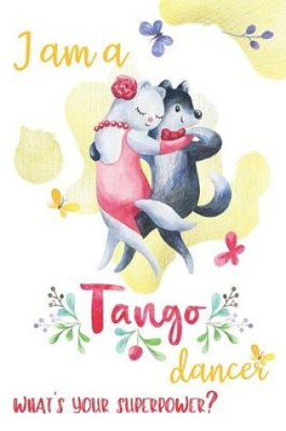 Cover of I Am a Tango Dancer What's Your Super Power?