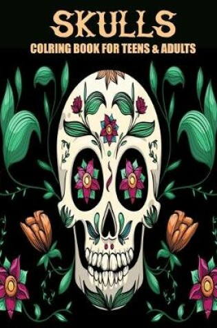 Cover of Skulls Coloring Book For Teens & Adults