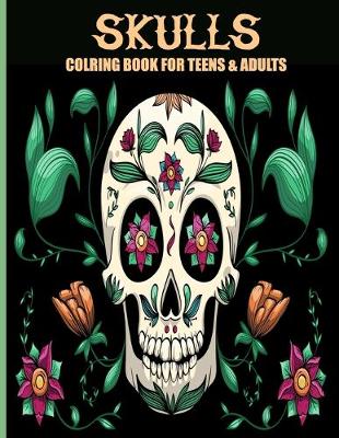 Cover of Skulls Coloring Book For Teens & Adults