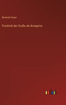 Book cover for Friedrich der Große als Kronprinz