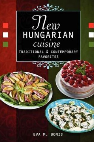 Cover of New Hungarian Cuisine. Traditional and Contemporary Favorites