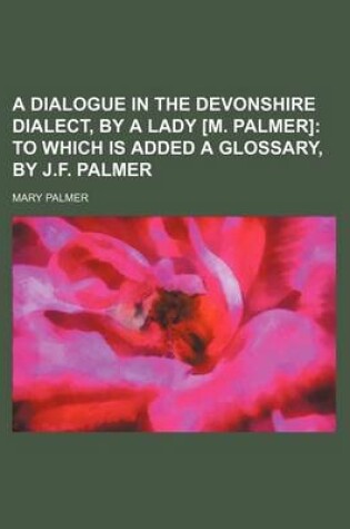 Cover of A Dialogue in the Devonshire Dialect, by a Lady [M. Palmer]