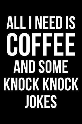 Book cover for All I Need is Coffee and Some Knock Knock Jokes