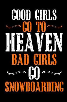 Book cover for Good Girls Go To Heaven Bad Girls Go Snowboarding
