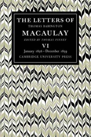 Cover of The Letters of Thomas Babington MacAulay: Volume 6, January 1856-December 1859