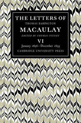 Book cover for The Letters of Thomas Babington MacAulay: Volume 6, January 1856-December 1859