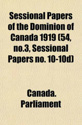 Cover of Sessional Papers of the Dominion of Canada 1919 (54, No.3, Sessional Papers No. 10-10d)