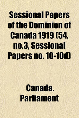 Book cover for Sessional Papers of the Dominion of Canada 1919 (54, No.3, Sessional Papers No. 10-10d)
