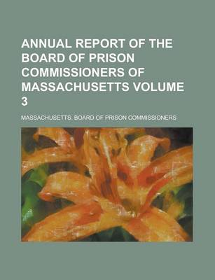 Book cover for Annual Report of the Board of Prison Commissioners of Massachusetts Volume 3