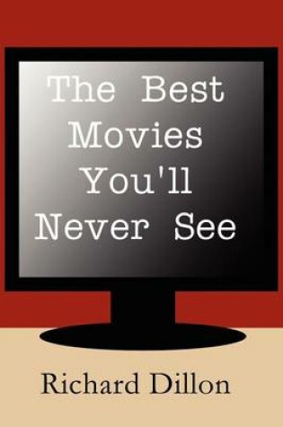 Cover of The Best Movies You'll Never See