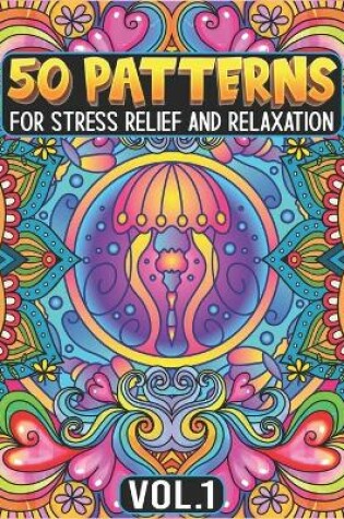 Cover of 50 Patterns for Stress Relief and Relaxation Volume 1