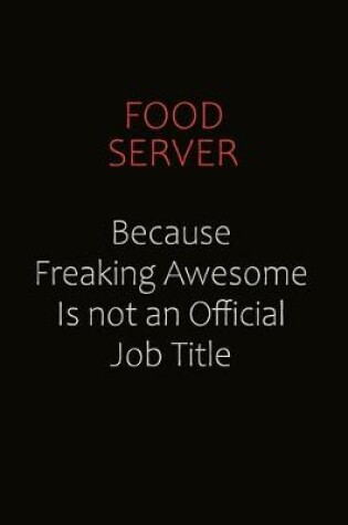 Cover of Food Server Because Freaking Awesome Is Not An Official Job Title