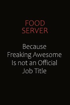 Book cover for Food Server Because Freaking Awesome Is Not An Official Job Title