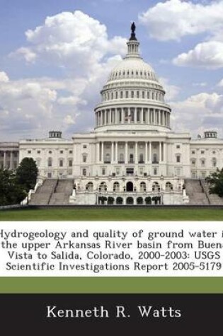 Cover of Hydrogeology and Quality of Ground Water in the Upper Arkansas River Basin from Buena Vista to Salida, Colorado, 2000-2003