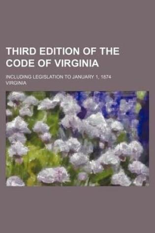 Cover of Third Edition of the Code of Virginia; Including Legislation to January 1, 1874