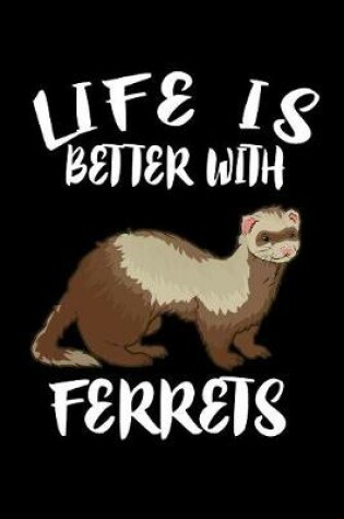 Cover of Life Is Better WithFerrets
