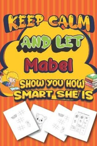 Cover of keep calm and let Mabel show you how smart she is