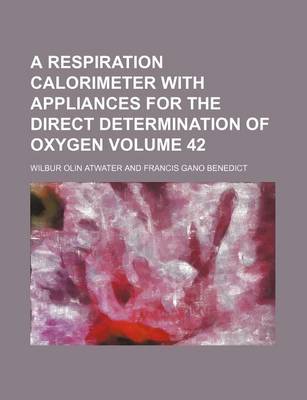 Book cover for A Respiration Calorimeter with Appliances for the Direct Determination of Oxygen Volume 42