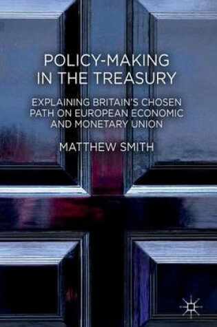 Cover of Policy-Making in the Treasury: Explaining Britain S Chosen Path on European Economic and Monetary Union.