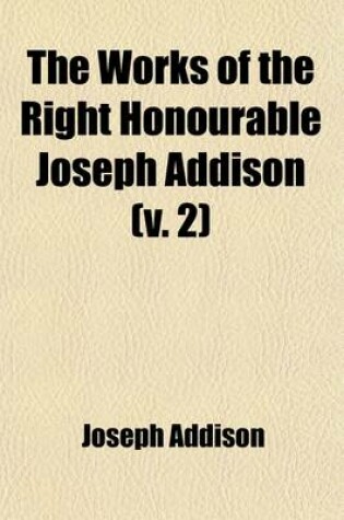 Cover of The Works of the Right Honourable Joseph Addison (Volume 2)