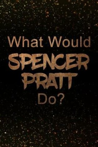 Cover of What Would Spencer Pratt Do?