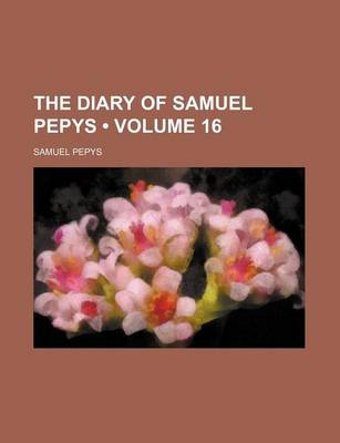 Book cover for The Diary of Samuel Pepys (Volume 16)