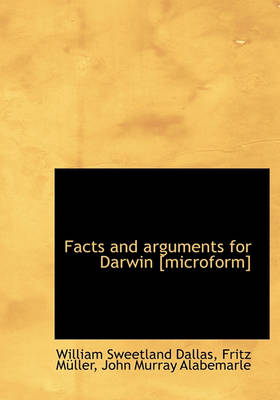 Book cover for Facts and Arguments for Darwin [Microform]