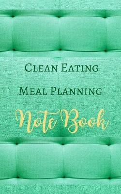 Book cover for Clean Eating Meal Planning Note Book - Green Lime Yellow - Black White Interior - Grain, Fruit, Fiber, Fat