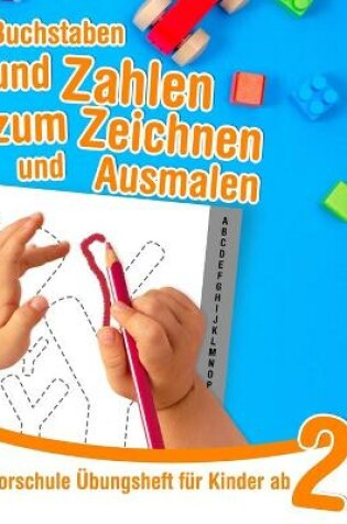 Cover of Buchstaben und Zahlen zum Zeichnen und Ausmalen - Vorschule Übungsheft für Kinder ab 2