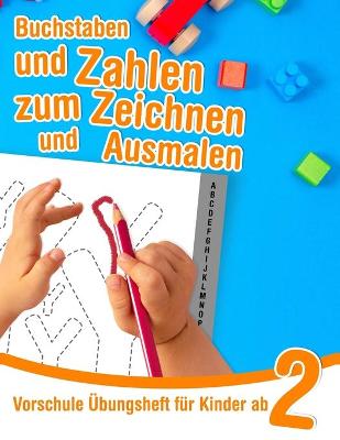 Book cover for Buchstaben und Zahlen zum Zeichnen und Ausmalen - Vorschule Übungsheft für Kinder ab 2