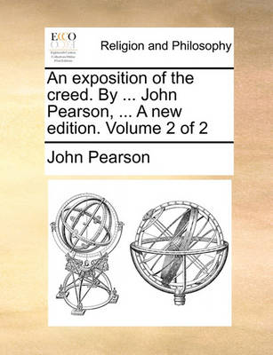 Book cover for An Exposition of the Creed. by ... John Pearson, ... a New Edition. Volume 2 of 2