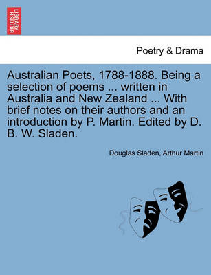 Book cover for Australian Poets, 1788-1888. Being a selection of poems ... written in Australia and New Zealand ... With brief notes on their authors and an introduction by P. Martin. Edited by D. B. W. Sladen.