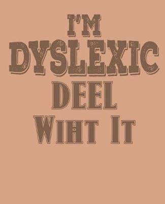 Book cover for Im Dyslexic Deel Wiht It