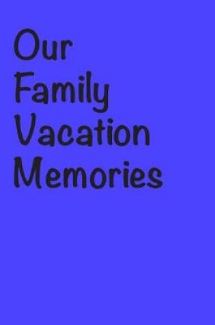 Cover of Our Family Vacation Memories