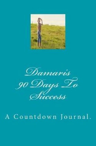 Cover of Damaris 90 Days to Success