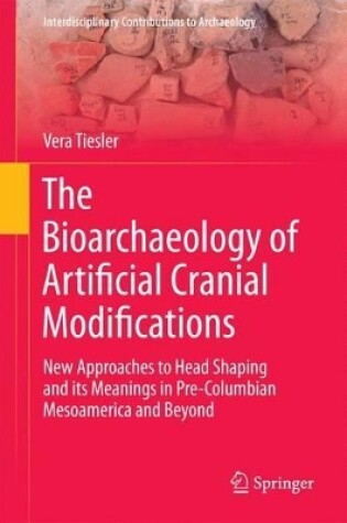 Cover of The Bioarchaeolog of Artificial Cranial Modifications