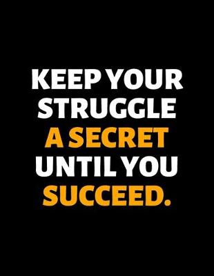 Book cover for Keep Your Struggle A Secret Until You Succeed