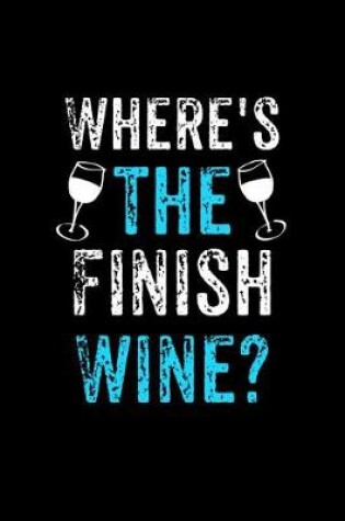 Cover of Where's The Finish Wine?