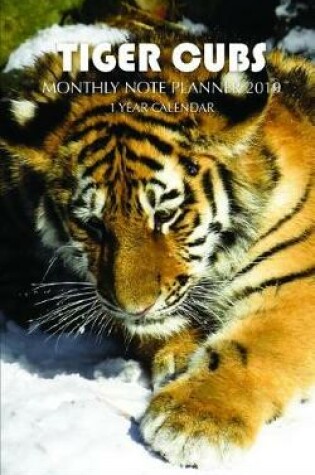 Cover of Tiger Cubs Monthly Note Planner 2019 1 Year Calendar