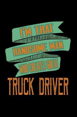 Cover of I'm that handsome man who creates great truck driver