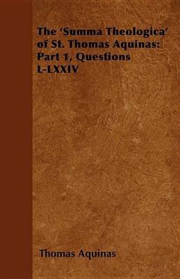 Book cover for The 'Summa Theologica' of St. Thomas Aquinas: Part 1, Questions L-LXXIV