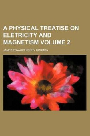 Cover of A Physical Treatise on Eletricity and Magnetism Volume 2