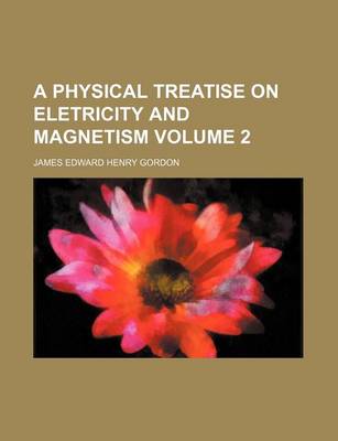 Book cover for A Physical Treatise on Eletricity and Magnetism Volume 2