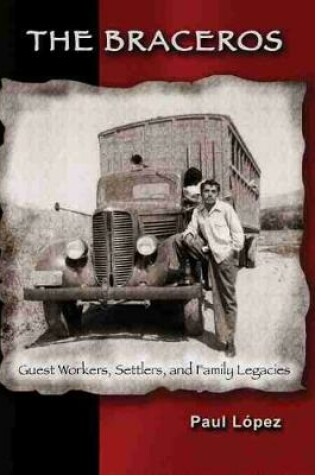 Cover of The Braceros: Guest Workers, Settlers, and Family Legacies