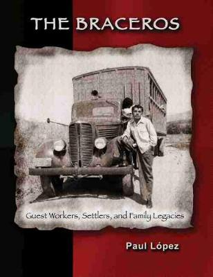 Book cover for The Braceros: Guest Workers, Settlers, and Family Legacies