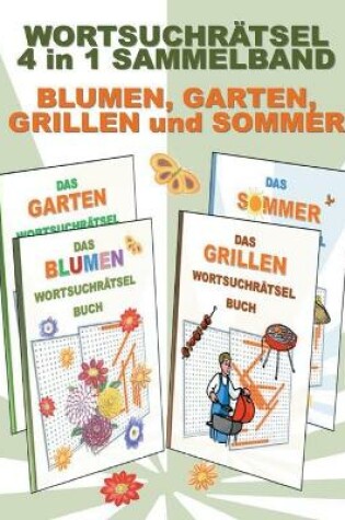 Cover of WORTSUCHRÄTSEL 4 in 1 SAMMELBAND BLUMEN, GARTEN, GRILLEN und SOMMER